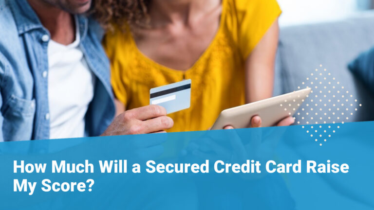 How Much Will a Secured Credit Card Raise My Score? 